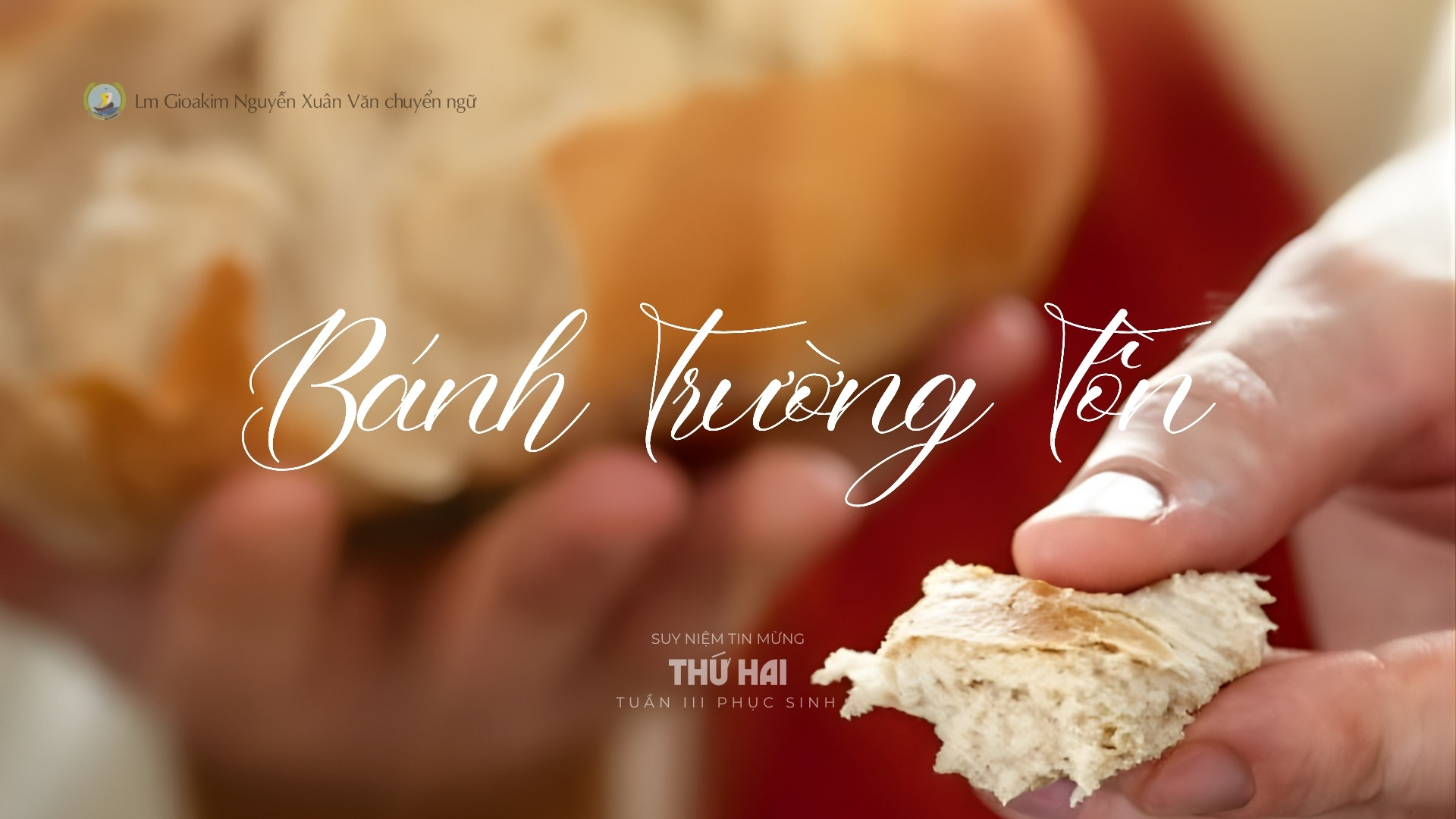 Lời ban Sự sống: Bánh trường tồn_Thứ Hai tuần III _ Mùa Phục sinh